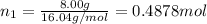 n_1=\frac{8.00 g}{16.04 g/mol}=0.4878 mol