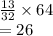 \frac{13}{32}\times 64\\=26