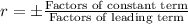 r=\pm \frac{\text{Factors of constant term}}{\text{Factors of leading term}}