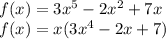 f(x)=3x^{5}-2x^{2}+7x\\f(x)=x(3x^{4}-2x+7)\\