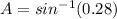 A=sin^{-1}(0.28)