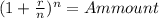 (1+ \frac{r}{n} )^{n} = Ammount