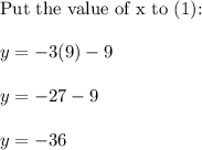 \text{Put the value of x to (1):}\\\\y=-3(9)-9\\\\y=-27-9\\\\y=-36