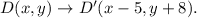 D(x,y)\rightarrow D'(x-5,y+8).