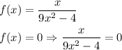 f(x)=\dfrac{x}{9x^2-4}\\\\f(x)=0\Rightarrow\dfrac{x}{9x^2-4}=0