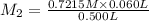M_2=\frac{0.7215 M\times 0.060 L}{0.500 L}
