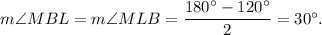 m\angle MBL=m\angle MLB=\dfrac{180^{\circ}-120^{\circ}}{2}=30^{\circ}.