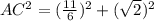 AC^{2} = (\frac{11}{6} )^{2} +(\sqrt{2} )^{2}