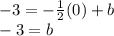 -3 = - \frac {1} {2} (0) + b\\-3 = b