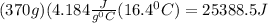 (370g)(4.184\frac{J}{g^{0}C } (16.4^{0}C) =25388.5 J