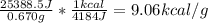\frac{25388.5 J}{0.670g} *\frac{1kcal}{4184J}=9.06kcal/g