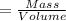 \density=\frac{Mass}{Volume}