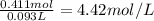 \frac{0.411 mol}{0.093 L} =4.42 mol/L