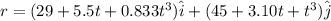r = (29 + 5.5t + 0.833 t^3)\hat i + (45 + 3.10t + t^3)\hat j