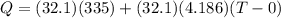 Q = (32.1)(335) + (32.1)(4.186)(T - 0)