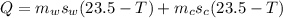 Q = m_w s_w(23.5 - T) + m_c s_c(23.5 - T)