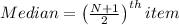 Median=\left(\frac{N+1}{2} \right)^{th} item