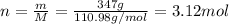 n=\frac{m}{M}=\frac{347 g}{110.98 g/mol}=3.12 mol