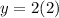 y = 2 (2)
