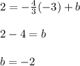 2=-\frac{4}{3}(-3)+b\\\\2-4=b\\\\b=-2