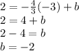 2 = - \frac {4} {3} (- 3) + b\\2 = 4 + b\\2-4 = b\\b = -2