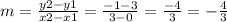 m = \frac {y2-y1} {x2-x1} = \frac {-1-3} {3-0} = \frac {-4} {3} = - \frac {4} {3}