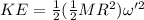 KE = \frac{1}{2}(\frac{1}{2}MR^2)\omega'^2
