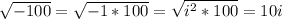 \sqrt{-100}=\sqrt{-1*100}=\sqrt{i^2*100}=10i