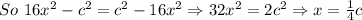 So \ 16x^2-c^2 = c^2-16x^2 \Rightarrow 32x^2=2c^2 \Rightarrow x=\frac{1}{4}c