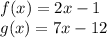 f(x)=2x-1\\g(x)=7x-12