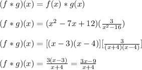 (f*g)(x)= f(x)*g(x)\\ \\ (f*g)(x)= (x^2-7x+12)(\frac{3}{x^2-16})\\ \\ (f*g)(x)= [(x-3)(x-4)][\frac{3}{(x+4)(x-4)}]\\ \\ (f*g)(x)= \frac{3(x-3)}{x+4} = \frac{3x-9}{x+4}