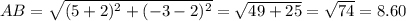 AB=\sqrt{(5+2)^{2} +(-3-2)^{2} } =\sqrt{49+25}=\sqrt{74}=8.60