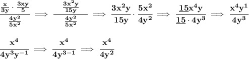 \bf \cfrac{\frac{x}{3y}\cdot \frac{3xy}{5}}{\frac{4y^2}{5x^2}}\implies &#10;\cfrac{\quad \frac{3x^2y}{15y}\quad }{\frac{4y^2}{5x^2}}\implies \cfrac{3x^2y}{15y}\cdot \cfrac{5x^2}{4y^2}\implies \cfrac{\underline{15} x^4y}{\underline{15}\cdot 4y^3}\implies \cfrac{x^4y^1}{4y^3}&#10;\\\\\\&#10;\cfrac{x^4}{4y^3y^{-1}}\implies \cfrac{x^4}{4y^{3-1}}\implies \cfrac{x^4}{4y^2}