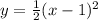 y=\frac{1}{2} (x-1)^2