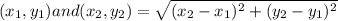 (x_{1},y_{1}) and (x_{2},y_{2})=\sqrt{({x_2-x_1})^2+({y_2-y_1})^2}