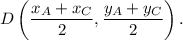 D\left(\dfrac{x_A+x_C}{2}, \dfrac{y_A+y_C}{2} \right).