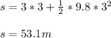 s= 3*3+\frac{1}{2} *9.8*3^2\\ \\ s= 53.1m
