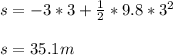 s= -3*3+\frac{1}{2} *9.8*3^2\\ \\ s= 35.1m