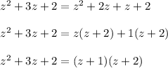 z^2+3z+2=z^2+2z+z+2\\\\z^2+3z+2=z(z+2)+1(z+2)\\\\z^2+3z+2=(z+1)(z+2)