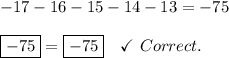 -17-16-15-14-13=-75\\ \\\boxed{-75}=\boxed{-75}\quad\checkmark\ Correct.