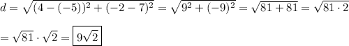 d=\sqrt{(4-(-5))^2+(-2-7)^2}=\sqrt{9^2+(-9)^2}=\sqrt{81+81}=\sqrt{81\cdot2}\\\\=\sqrt{81}\cdot\sqrt2=\boxed{9\sqrt2}
