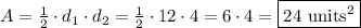 A=\frac{1}{2}\cdot d_1\cdot d_2=\frac{1}{2}\cdot 12\cdot 4=6\cdot4=\boxed{24\,\,\text{units}^2}