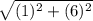 \sqrt{(1)^{2}  + (6)^{2} }