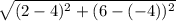 \sqrt{(2 - 4)^{2} + (6 - (-4))^{2} }