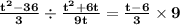 \mathbf{\frac{t^2 - 36}{3} \div \frac{t^2 + 6t}{9t} = \frac{t - 6}{3} \times 9}
