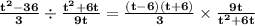 \mathbf{\frac{t^2 - 36}{3} \div \frac{t^2 + 6t}{9t} = \frac{(t - 6)(t + 6)}{3} \times \frac{9t}{t^2 + 6t}}