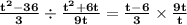 \mathbf{\frac{t^2 - 36}{3} \div \frac{t^2 + 6t}{9t} = \frac{t - 6}{3} \times \frac{9t}{t}}
