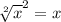 \sqrt[2]{x} ^{2}  = x