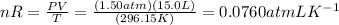 nR=\frac{PV}{T}=\frac{(1.50 atm)(15.0 L)}{(296.15 K)}=0.0760 atm LK^{-1}