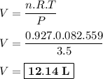 \displaystyle V=\frac{n.R.T}{P}\\\\V=\frac{0.927.0.082.559}{3.5}\\\\V=\boxed{\bold{12.14~L}}